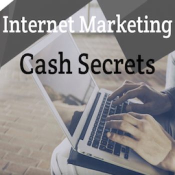 Internet Marketing Cash Secrets