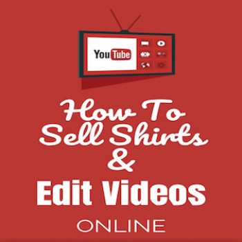 How To Sell Shirts & Edit Videos Online